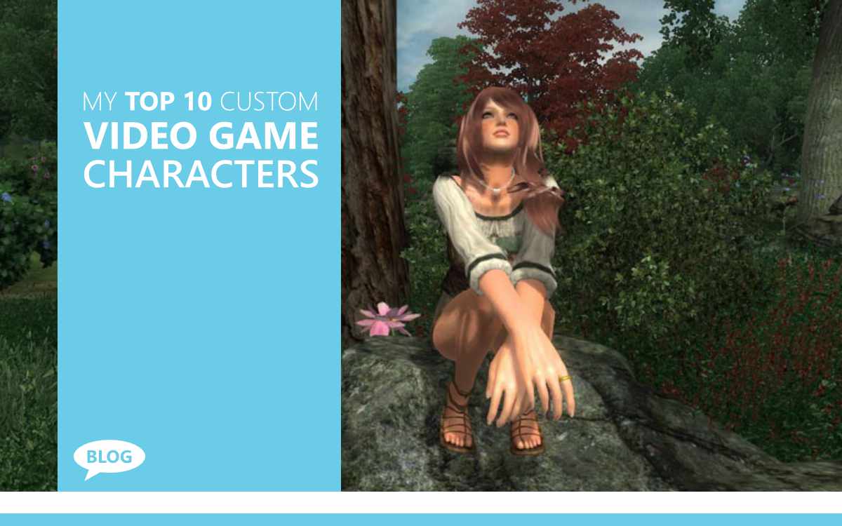 MY TOP 10 CUSTOM FEMALE VIDEOGAME CHARACTERS