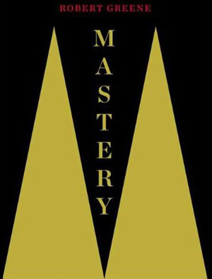 Mastery by Robert Greene - Book Review