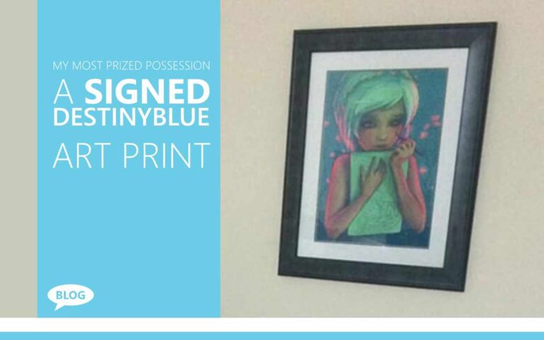 MY MOST PRIZED POSSESSION – A SIGNED DESTINYBLUE PRINT