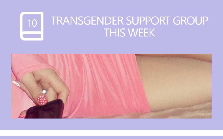 10 • TRANSGENDER SUPPORT GROUP THIS WEEK