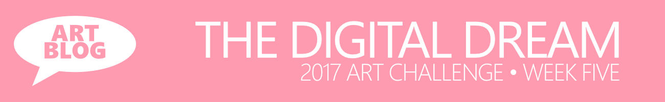 The Digital Dream Art Challenge Week Five - Art Blog with Artist Sophie Lawson
