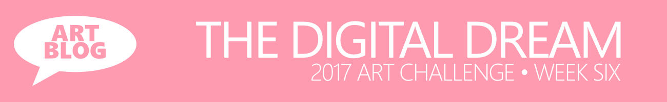 The Digital Dream Art Challenge Week Six - Art Blog with Artist Sophie Lawson
