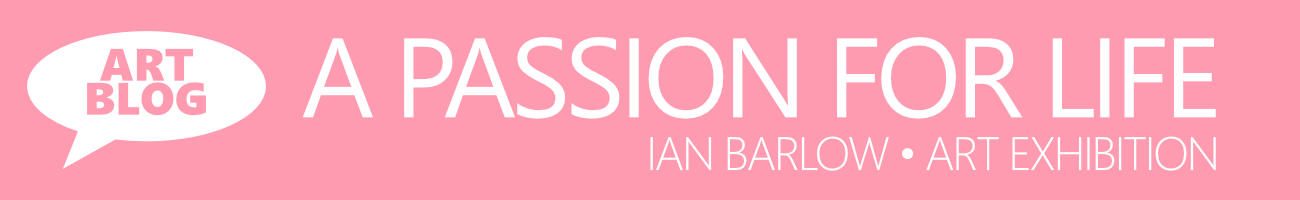 A Passion for Life Art Exhibition with Ian Barlow - Art Blog with Artist Sophie Lawson