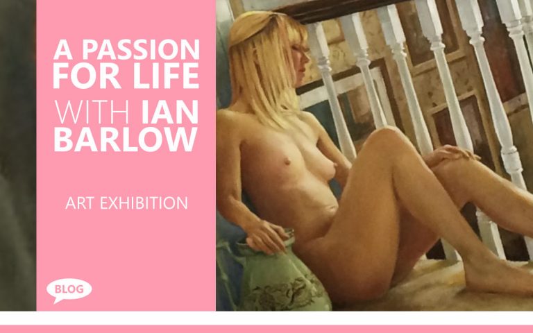 A PASSION FOR LIFE ART EXHIBITION, WITH IAN BARLOW
