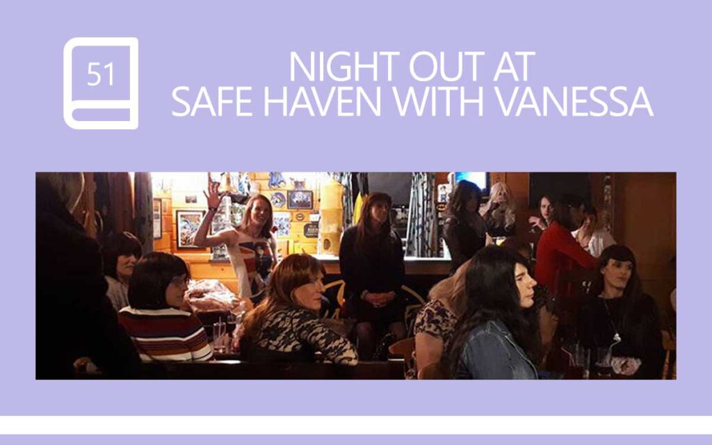 Night Out at Safe Haven with Vanessa, a Transgender Diary Entry with Transgender Artist & Model Sophie Lawson