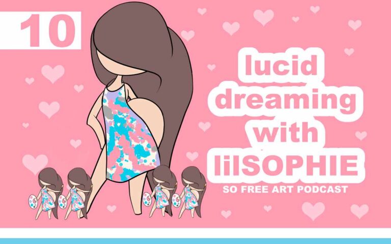 LUCID DREAMING WITH lilSOPHIE • THE SO FREE ART PODCAST EPISODE 10