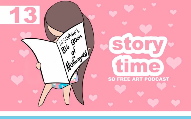 STORYTIME • THE SO FREE ART PODCAST EPISODE 13