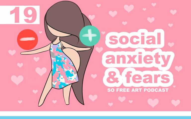 SOCIAL ANXIETY AND FEAR • THE SO FREE ART PODCAST EPISODE 19