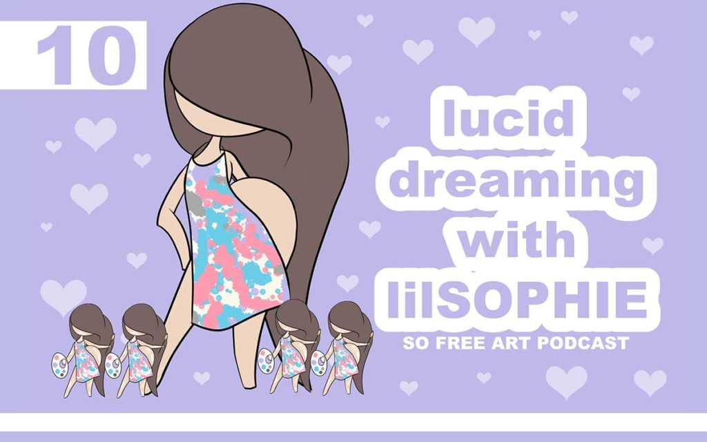 So Free Art Podcast Episode 10 - Lucid Dreaming with lilSOPHIE, with Transgender Artist, Sophie Lawson