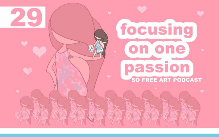 Focusing On One Passion • THE SO FREE ART PODCAST EPISODE 29