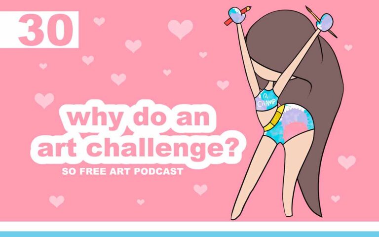 Why Do An Art Challenge? • THE SO FREE ART PODCAST, EPISODE 30