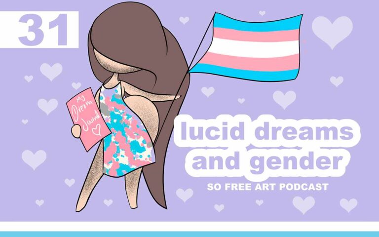 Lucid Dreaming ansd Gender? • THE SO FREE ART PODCAST EPISODE 31