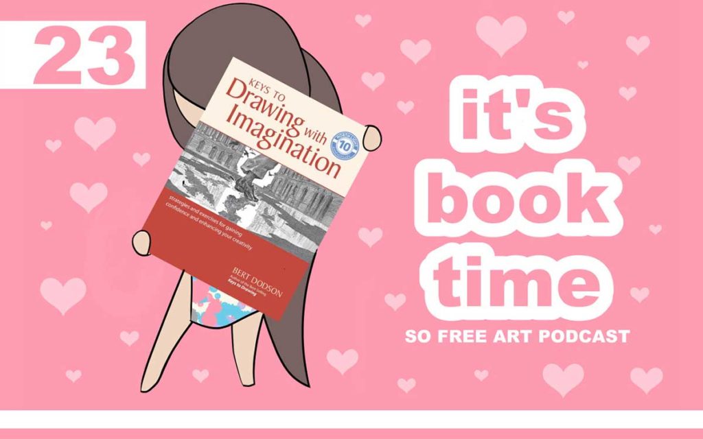 So Free Art Podcast Episode 23 - Keys to Drawing with Imagination by Bert Dodson, book review, with Transgender Artist Sophie Lawson