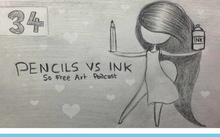 Pencil Vs Ink • THE SO FREE ART PODCAST EPISODE 34