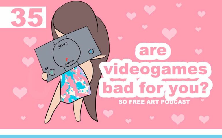 Are Videogames Bad For You? • THE SO FREE ART PODCAST EPISODE 35