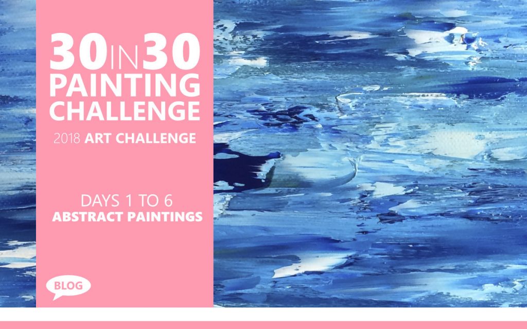 30 in 30 Painting Challenge 2018 Days 1 to 6: Abstract Paintings with Artist Sophie Lawson