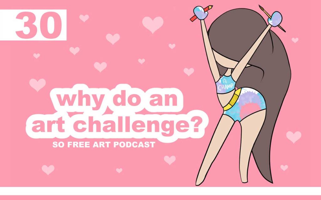 So Free Art Podcast Episode 30 - Why Do An Art Challenge? Facing Your Fears, Playing, Trying New Things and Stepping Outside Your Comfort Zone, with Transgender Artist Sophie Lawson