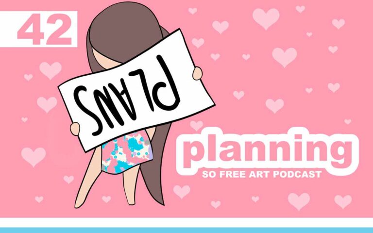 Planning • THE SO FREE ART PODCAST EPISODE 42