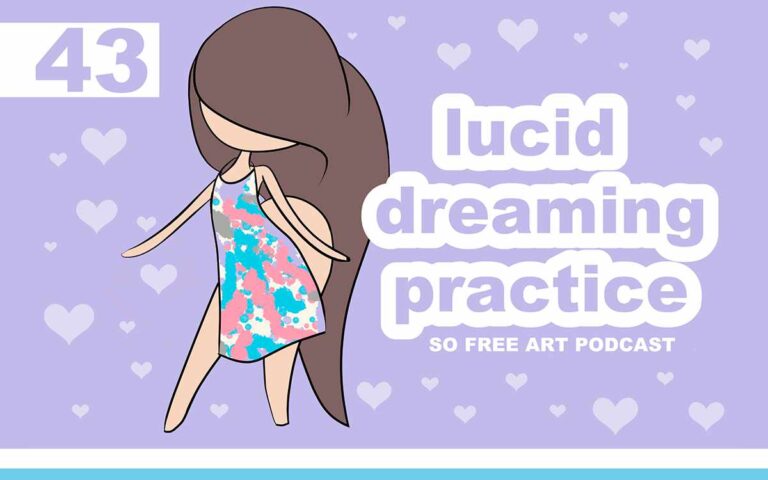 Lucid Dreaming Practice • THE SO FREE ART PODCAST EPISODE 43