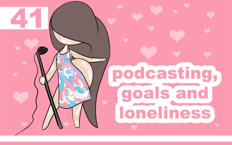 41 – PODCASTING, GOALS AND LONELINESS