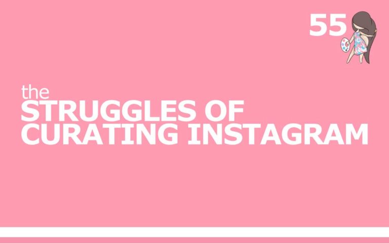 55 – THE STRUGGLES OF CURATING INSTAGRAM
