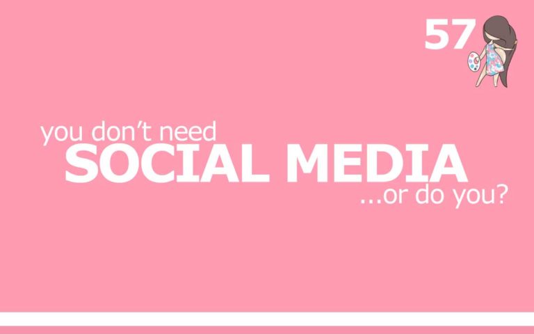 57 – YOU DON’T NEED SOCIAL MEDIA … OR DO YOU?