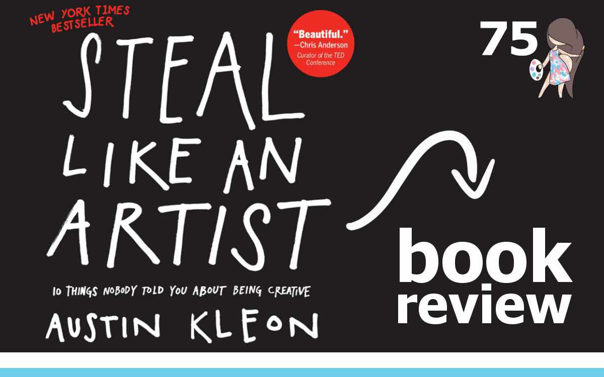 STEAL LIKE AN ARTIST BY AUSTIN KLEON BOOK REVIEW • THE SO FREE ART ...