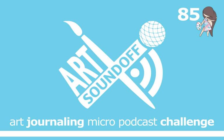ART SOUNDOFF : ART JOURNALING MICRO PODCAST CHALLENGE : Episode 85 of the So Free Art Podcast, with Artist Sophie Lawson